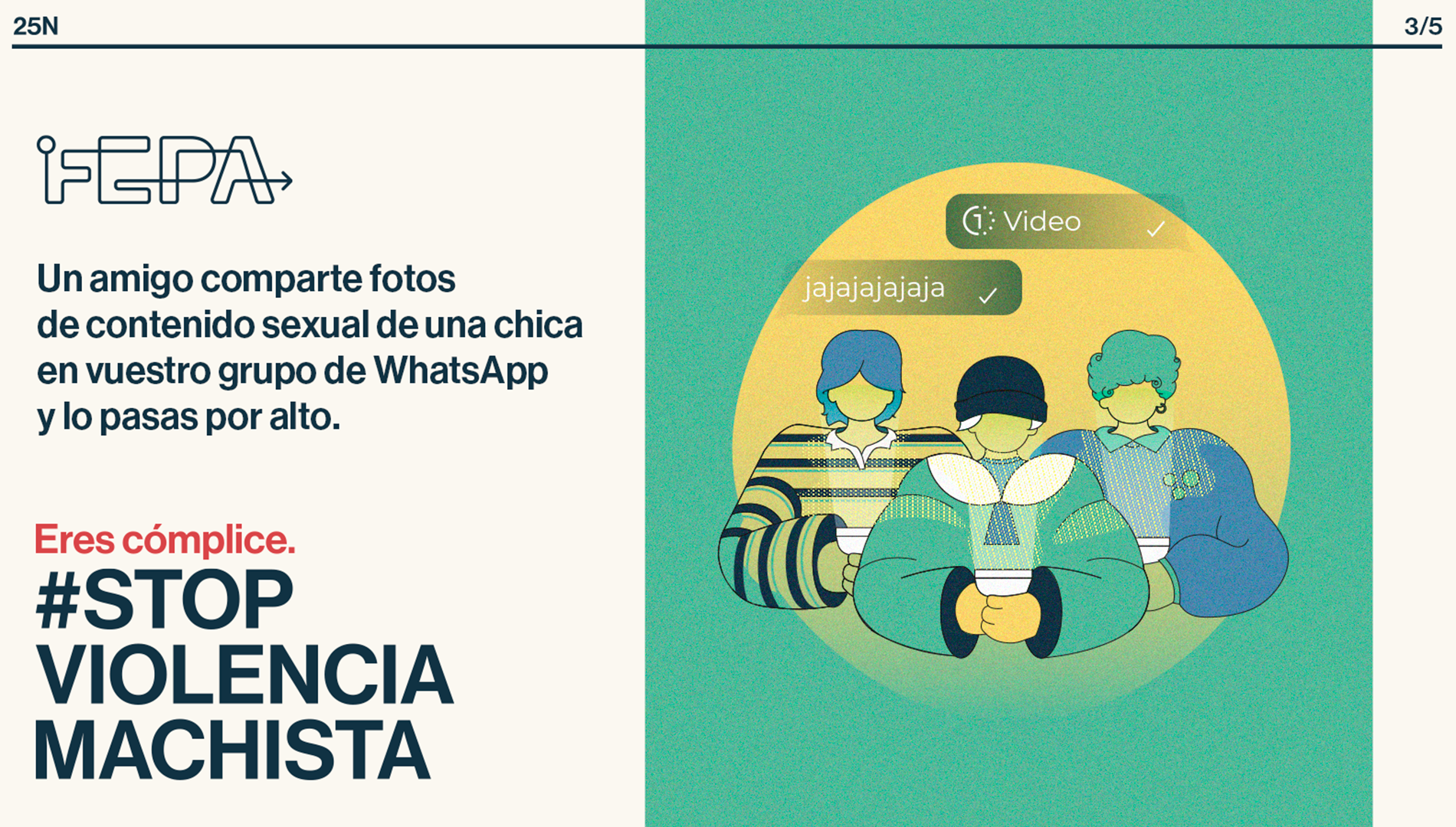Creatividad de FEPA en el marco del 25N bajo el lema #StopViolenciaMachista. Se lee 'Un amigo comparte fotos de contenido sexual de una chica en vuestro grupo de WahtsApp y lo pasas por alto. Eres cómplice'.